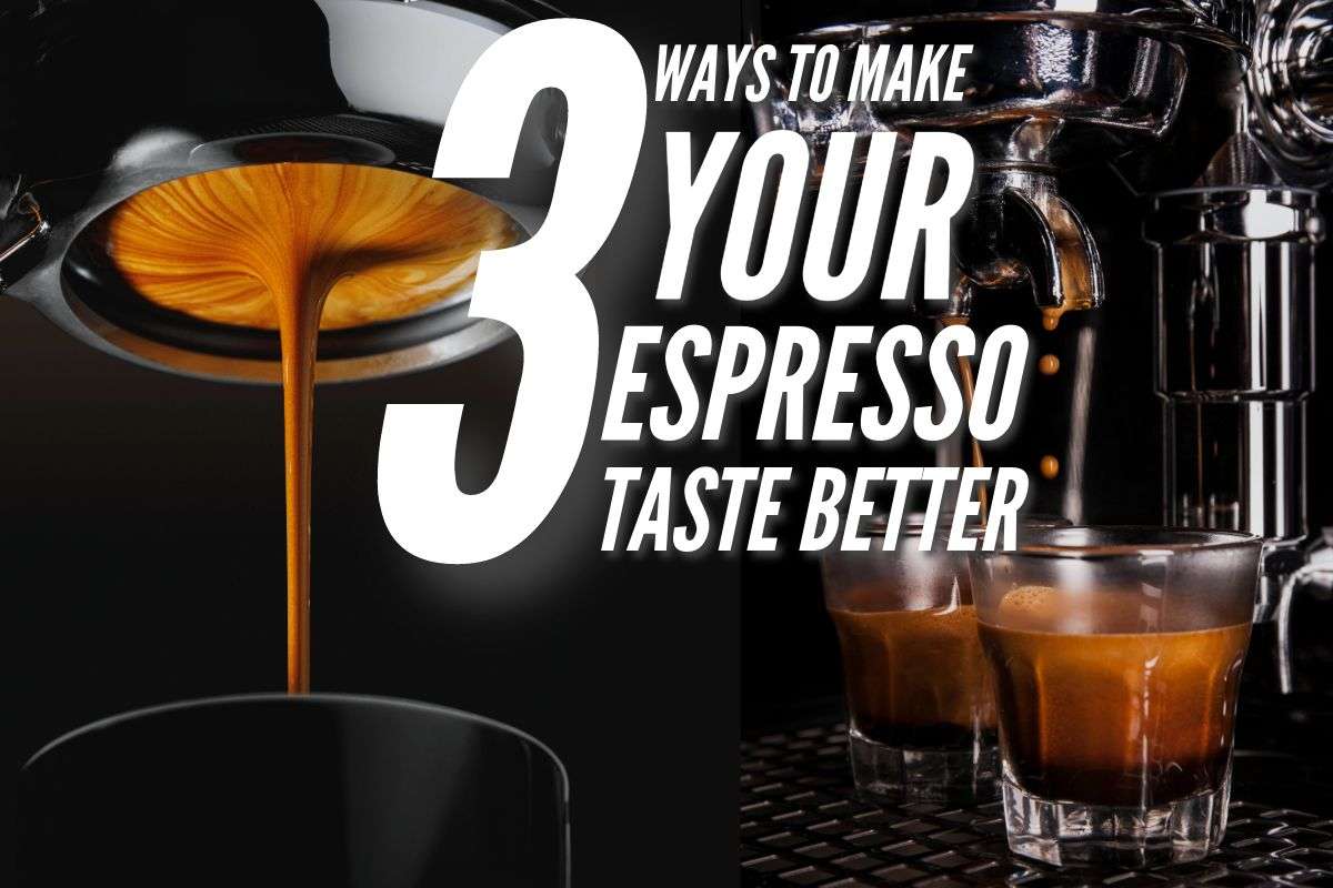 3 Ways to Make Your Espresso Taste Better