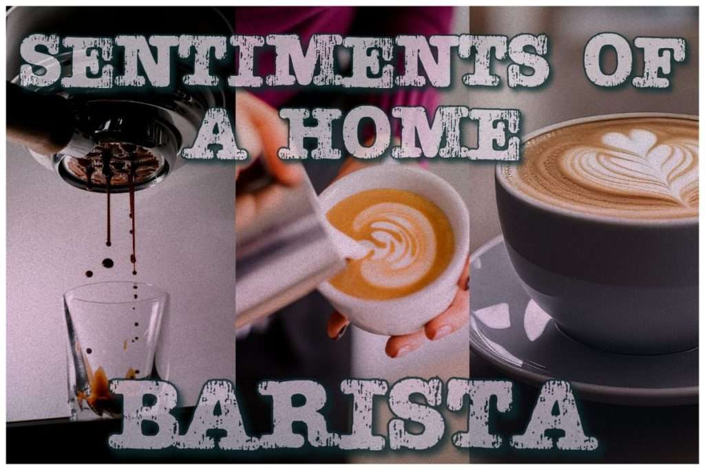 Sentiments of a Home Barista